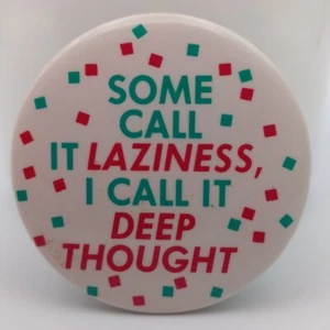 Some Call It Laziness I Call It Deep Thought lustig Vintage Pinback Button Anstecker - Bild 1 von 4