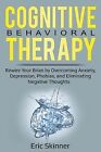 Cognitive Behavioral Therapy: Rewire Your Brain By Overcoming Anxiety, Depressio