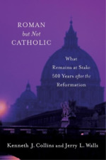 Kenneth J. Collins Jerry L. Walls Roman but Not Catholic (Paperback)