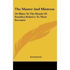 The Master And Mistress Or Hints To The Heads Of Famil   Hardback New Anonymous