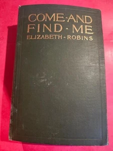 COME & FIND ME,1908,Elizabeth Robins,1st Edition,Illust - Picture 1 of 7