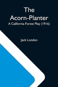 The Acorn-Planter; A California Forest Play (1916) by Jack London (English) Pape - Picture 1 of 1