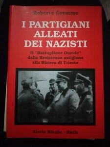 Gremmo I PARTIGIANI ALLEATI DEI NAZISTI il battaglione Davide 1° ed. 2015 - Foto 1 di 1