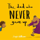 Steph Williams The Dad Who Never Gave Up (Paperback) Little Me, Big God