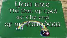 METAL SIGN YOU ARE THE POT OF GOLD AT THE END OF MY RAINBOW novelty GIFT P-1028