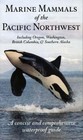 Marine Mammals of the Pacific Northwest: including Oregon, Washington, British C