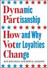 Dynamic Partisanship: How and Why Voter Loyalties Change (by Kollman &amp; Jackson)