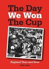 The Day We Won The Cup: England Then And Now, Very Good Condition, Arnot, Chris,