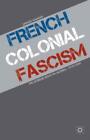 French Colonial Fascism The Extreme Right In Algeria, 1919-1939 6768