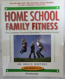 Home School Family Fitness : The Complete Physical Education Curriculum for Grad - Picture 1 of 2