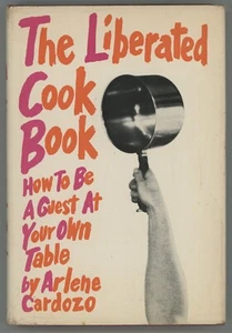 LIBERATED COOKBOOK Arlene Cardozo How To Be A Guest At Your Own Table - Picture 1 of 10