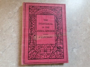 1912 HUXLEY INDIVIDUAL IN THE ANIMAL KINGDOM illus Evolution Darwin 1st edition - Picture 1 of 8