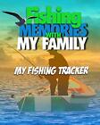 Fishing Memories With My Family My Fishing Trip Trackerby Mitchell New