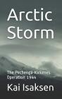 Arctic Storm: The Pechenga-Kirkenes Operation 1944 (WW2 in the A