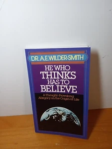 He Who Thinks Has to Believe by A. E. Wilder-Smith Paperback - Picture 1 of 8