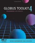 Globus? Toolkit 4: Programming Java Services: By Borja Sotomayor, Lisa Childers