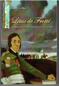 LOUIS DE FROTTE Dernier général des Chouans par Claude Le Roy Vendée Révolution - Picture 1 of 2