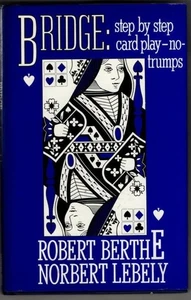 Bridge: Step By Step Card Play - No-Trumps : Robert Berthe and Norbert Lebley - Picture 1 of 2