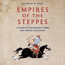 Empires of the Steppes : A History of the Nomadic Tribes Who Shaped Civilizat...