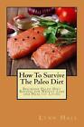 How To Survive The Paleo Diet Beginner Paleo Diet Recipes For Weight Loss And H
