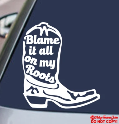 BLAME IT ALL ON MY ROOTS Vinyl Decal Sticker Truck Window COUNTRY COWBOY BOOTS - Image 1 of 4