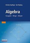 Algebra: Gruppen - Ringe - Korper, , Used; Good Book