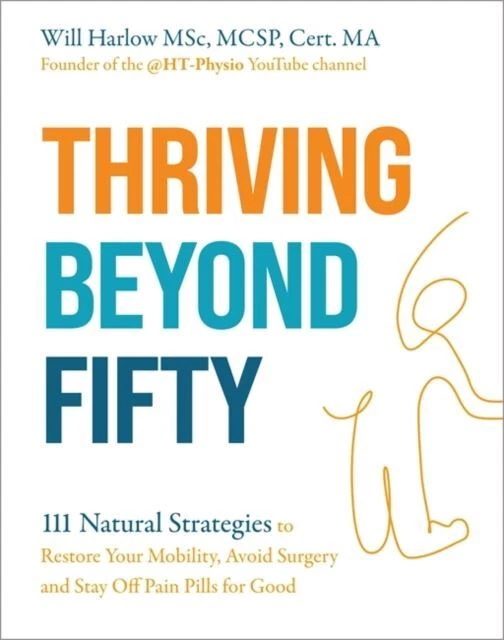 Thriving Beyond Fifty (Expanded Edition) by Will Harlow, BSc, MSc, MCSP, Cert. M - Image 1 of 1