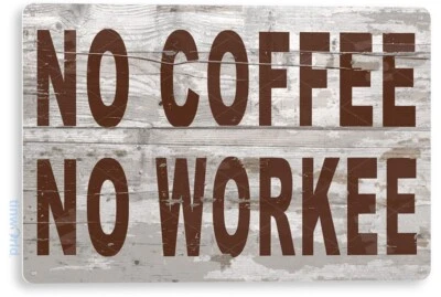 No Coffee No Workee Rustic Retro Coffee Shop Sign Kitchen Tin Sign C325 - Image 1 of 3