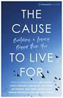 The Cause To Live For: Building A Legacy Bigger Than You (Paperback 2018)