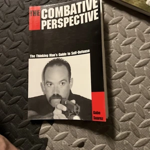 THE COMBATIVE PERSPECTIVE: THE THINKING MAN'S GUIDE TO By Gabriel Suarez & Gabe - Picture 1 of 3