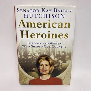American Heroines: By Kay Bailey Hutchison (Signed) - Picture 1 of 10