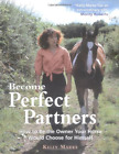 Become Perfect Partners: How to Be the Owner Your Horse Would Choose for Himself