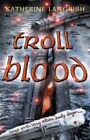 Troll Blood (Troll Trilogy),Katherine Langrish- 9780007214884