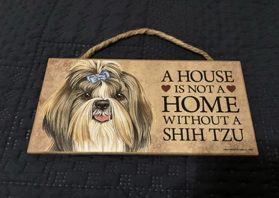 A HOUSE IS NOT A HOME WITHOUT A SHIH TZU 5 X10 inch sign - Image 1 of 3