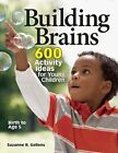 BUILDING BRAINS: 600 ACTIVITY IDEAS FOR YOUNG CHILDREN By Suzanne R. Gellens
