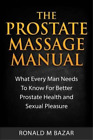 Ronald M Bazar The Prostate Massage Manual (Paperback)