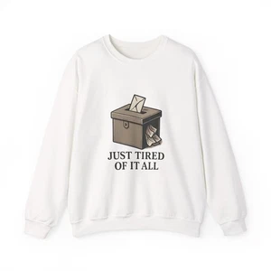 Ballot Box Illustration Just Tired Of It All Sweatshirt | Political Humor - Picture 1 of 29