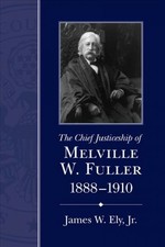 Chief Justiceship of Melville W. Fuller, 1888-1910, Paperback by Ely, James W...