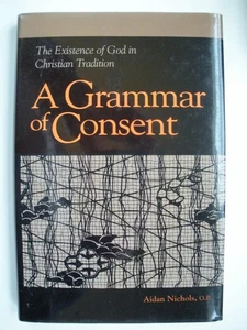 A GRAMMAR OF CONSENT The Existence of God in Christian Tradition by NICHOLS 1991 - Picture 1 of 5