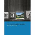 The Thannhauser Gallery: Marketing Van Gogh (Hardback) - Hardback NEW Stolwijk,
