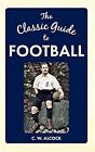 The Classic Guide To Football Alcock C W Used Good Book