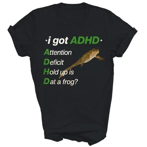 I Got Adhd Attention Deficit Hold Up Is Dat A Frog Unisex Shirt Gift - Picture 1 of 5