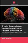 O efeito da aprendizagem baseada no crebro e do treino de autorregulao by Neda G