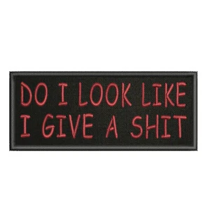 Do I Look Like I Give A Sh!t Patch 4" Embroidered Iron-On Applique Funny Sayings - Picture 1 of 10