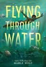 Flying through Water by Mamle Wolo Hardcover Book