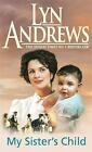Andrews, Lyn : My Sisters Child: A gripping saga of dan FREE Shipping, Save £s