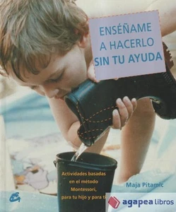 Enséñame a hacerlo sin tu ayuda : actividades basadas en el método Montessori, p - Imagen 1 de 1