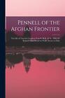 Pennell Of The Afghan Frontier: The Life Of Theodore Leighton Pennell, M.D., B.