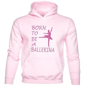 Born To Be A Ballerina Ballet Dancing Funny Girls Kids Hoodie - Picture 1 of 7