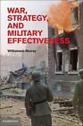War, Strategy, and Military Effectiveness by Williamson Murray (English) Hardcov